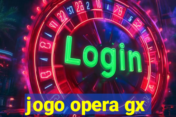 jogo opera gx